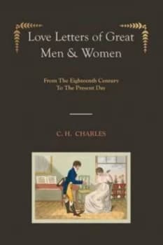 Image of Love Letters of Great Men and Women illustrated Edition from the Eighteenth Century to the Present Day by C H Charles Paperback