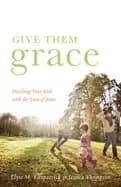 Image of give them grace dazzling your kids with the love of jesus
