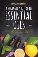 Image of beginners guide to essential oils recipes and practices for a natural lifes
