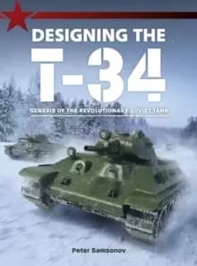 Image of Designing The T-34 : Genesis of the Revolutionary Soviet Tank