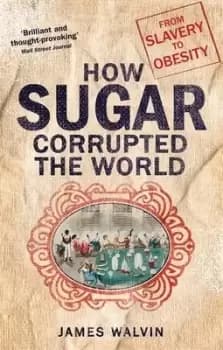 Image of How sugar corrupted the world by James Walvin