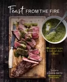 Image of Feast from the Fire : 65 Summer Recipes to Cook and Share Outdoors