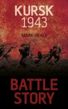 Image of Kursk 1943 by Mark Healy Hardback