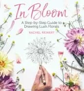 Image of in bloom a step by step guide to drawing lush florals