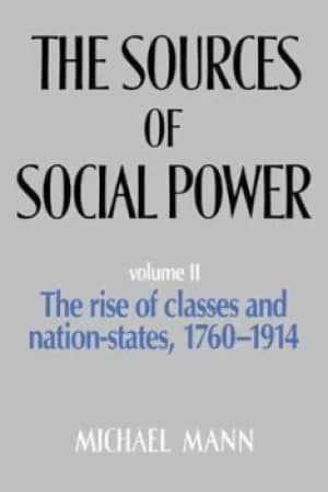 Image of The sources of social power Volume II The rise of classes and nation-states 1760-1914 by Michael Mann