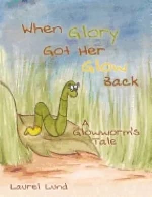 Image of when glory got her glow back a glowworms tale