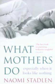 Image of What Mothers Do by Naomi Stadlen Book