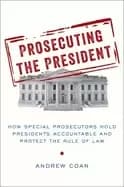 Image of prosecuting the president how special prosecutors hold presidents accountab