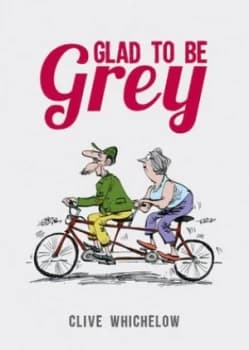 Image of Glad to Be Grey by Clive Whichelow Hardback