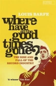 Image of Where Have All the Good Times Gone by Louis Barfe Paperback