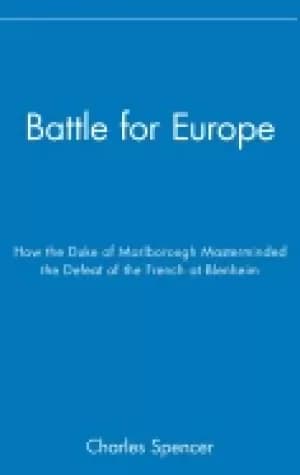 Image of battle for europe how the duke of marlborough masterminded the defeat of th