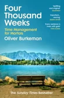 Image of Four Thousand Weeks : Embrace your limits. Change your life. Make your four thousand weeks count.