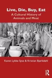 Image of Live, Die, Buy, Eat : A Cultural History of Animals and Meat