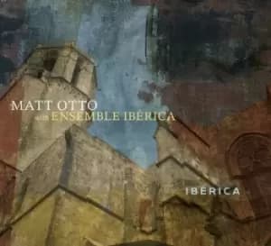 Image of Iberica by Matt Otto & Ensemble CD Album