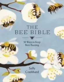 Image of The Bee Bible : 50 Ways to Keep Bees Buzzing