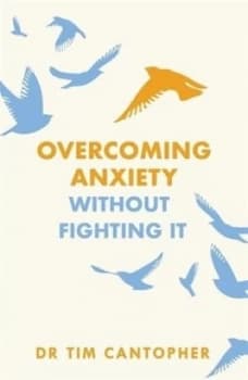 Image of Overcoming anxiety without fighting it by Tim Cantopher