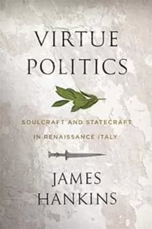 Image of Virtue Politics : Soulcraft and Statecraft in Renaissance Italy
