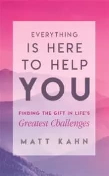 Image of Everything Is Here to Help You : Finding the Gift in Life's Greatest Challenges