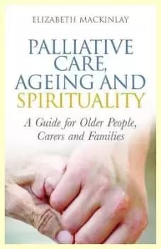 Image of Palliative Care, Ageing and Spirituality by Elizabeth Mackinlay