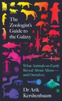 Image of The Zoologist's Guide to the Galaxy : What Animals on Earth Reveal about Aliens - and Ourselves