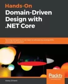 Image of Hands-On Domain-Driven Design with .NET Core : Tackling complexity in the heart of software by putting DDD principles into practice