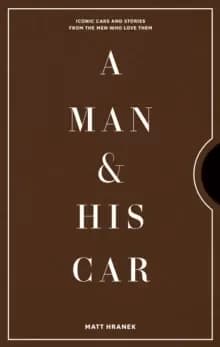 Image of A Man & His Car : Iconic Cars and Stories from the Men Who Love Them
