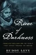 Image of river of darkness francisco orellana and the deadly first voyage through th