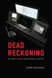Image of Dead Reckoning : Air Traffic Control, System Effects, and Risk