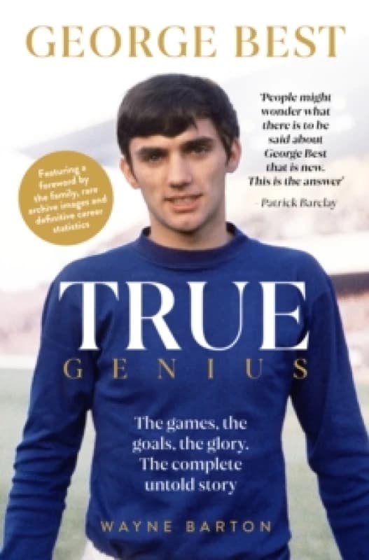 Image of True Genius: George Best : The games, the goals, the glory: The complete untold story Paperback / softback