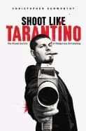 Image of shoot like tarantino the visual secrets of dangerous storytelling