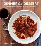 Image of dinner then dessert satisfying meals using only 3 5 or 7 ingredients