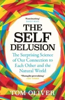 Image of The Self Delusion : The Surprising Science of Our Connection to Each Other and the Natural World