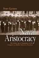 Image of naval aristocracy the golden age of annapolis and the emergence of modern a