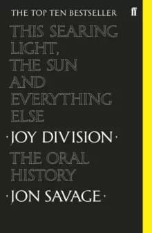 Image of This searing light, the sun and everything else : Joy Division: The Oral History