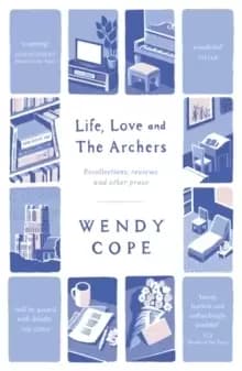 Image of Life, Love and The Archers : recollections, reviews and other prose