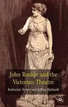 Image of John Ruskin and the Victorian Theatre by K. Newey