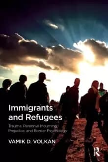 Image of Immigrants and Refugees : Trauma, Perennial Mourning, Prejudice, and Border Psychology