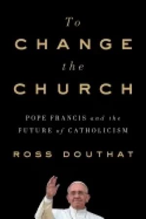 Image of to change the church pope francis and the future of catholicism