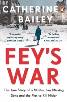 Image of Fey's War : The True Story of a Mother, her Missing Sons and the Plot to Kill Hitler