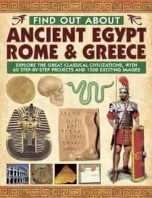 Image of Find Out About Ancient Egypt, Rome & Greece : Exploring the Great Classical Civilizations, with 60 Step-by-step Projects and 1500 Exciting Images