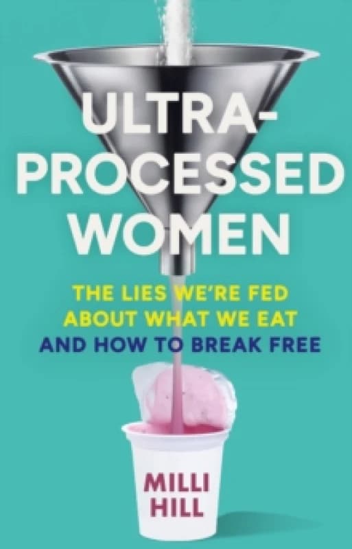 Image of Ultra-Processed Women : The Lies WeRe Fed About What We Eat and How to Break Free Hardback