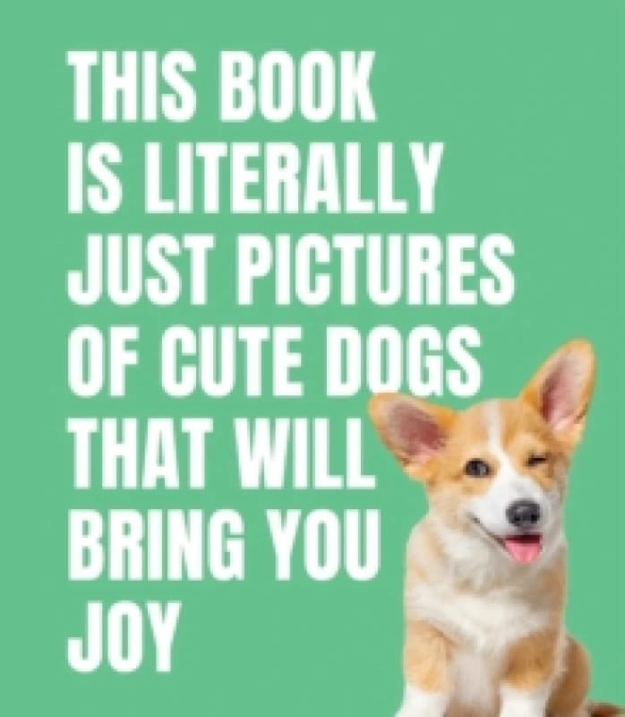 Image of This Book is Literally Just Cute Dogs That Will Bring You Joy Hardback