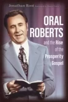 Image of Oral Roberts and the Rise of the Prosperity Gospel
