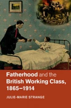 Image of Fatherhood and the British Working Class 1865-1914 by Julie-Marie Strange Hardback