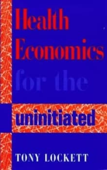 Image of Health Economics for the Uninitiated by Tony Lockett Book