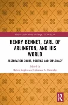 Image of Henry Bennet Earl of Arlington and his WorldRestoration Court Politics and Diplomacy