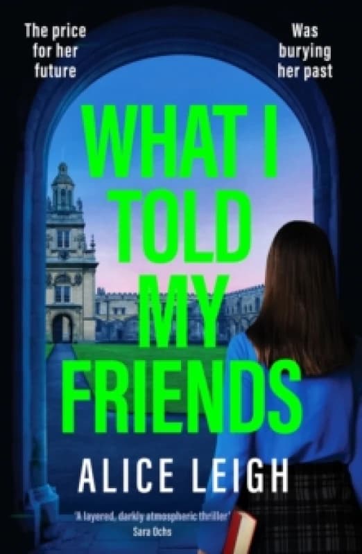 Image of What I Told My Friends : An unmissable, gripping dark academia novel perfect for fans of When We Were Silent and The Four Paperback / softback