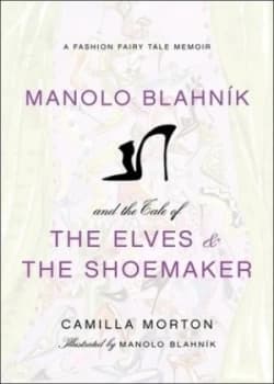 Image of Manolo Blahnik and the Tale of the Elves and the Shoemaker by Camilla Morton Hardback