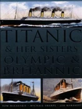 Image of Titanic and Her Sisters Olympic and Brittanic. by Tom Mccluskie Hardback