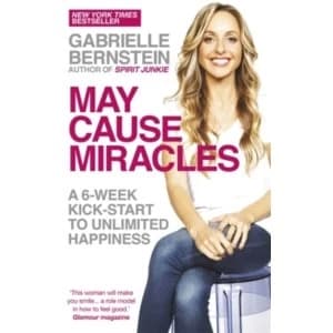 Image of May Cause Miracles : A 6-Week Kick-Start to Unlimited Happiness